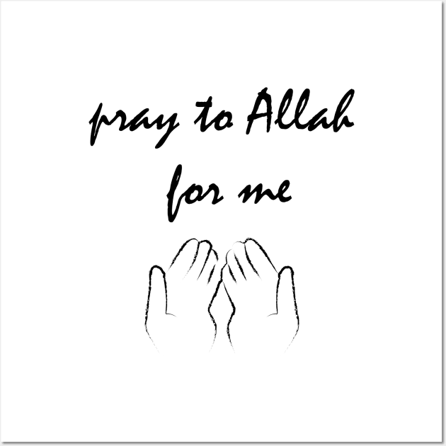 Pray to Allah for me Wall Art by Tilila